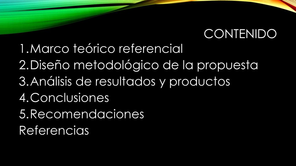 contenido Marco teórico referencial. Diseño metodológico de la propuesta. Análisis de resultados y productos.