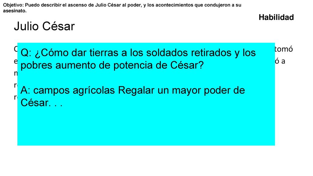 Objetivo: Puedo describir el ascenso de Julio César al poder, y los acontecimientos que condujeron a su asesinato.