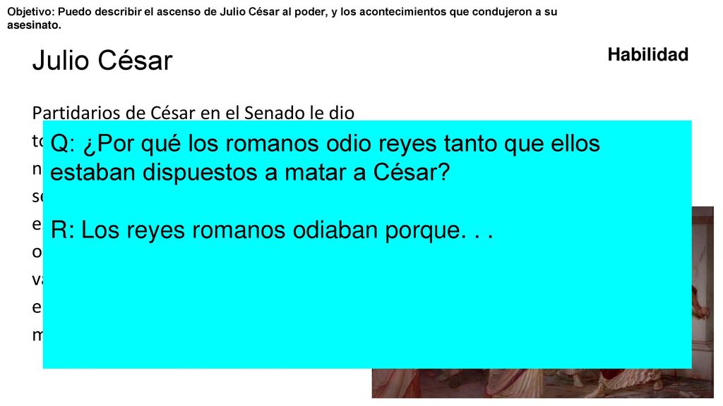 Objetivo: Puedo describir el ascenso de Julio César al poder, y los acontecimientos que condujeron a su asesinato.