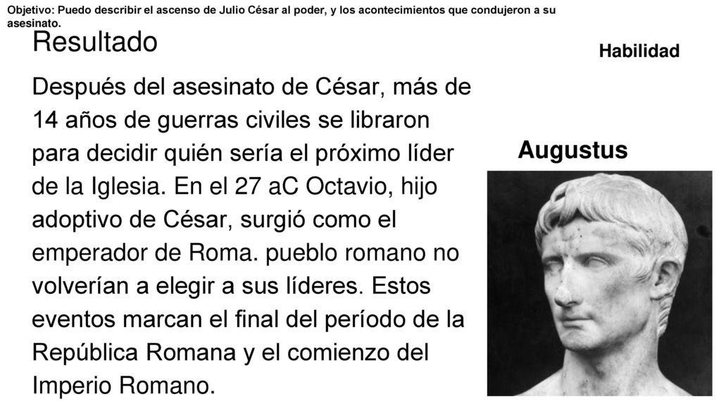 Objetivo: Puedo describir el ascenso de Julio César al poder, y los acontecimientos que condujeron a su asesinato.