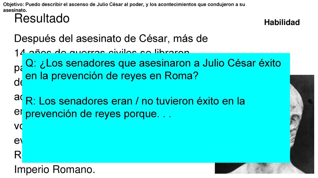 Objetivo: Puedo describir el ascenso de Julio César al poder, y los acontecimientos que condujeron a su asesinato.