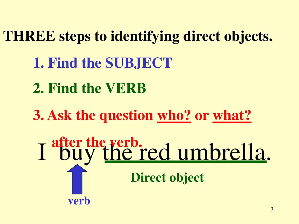 I buy the red umbrella. THREE steps to identifying direct objects.