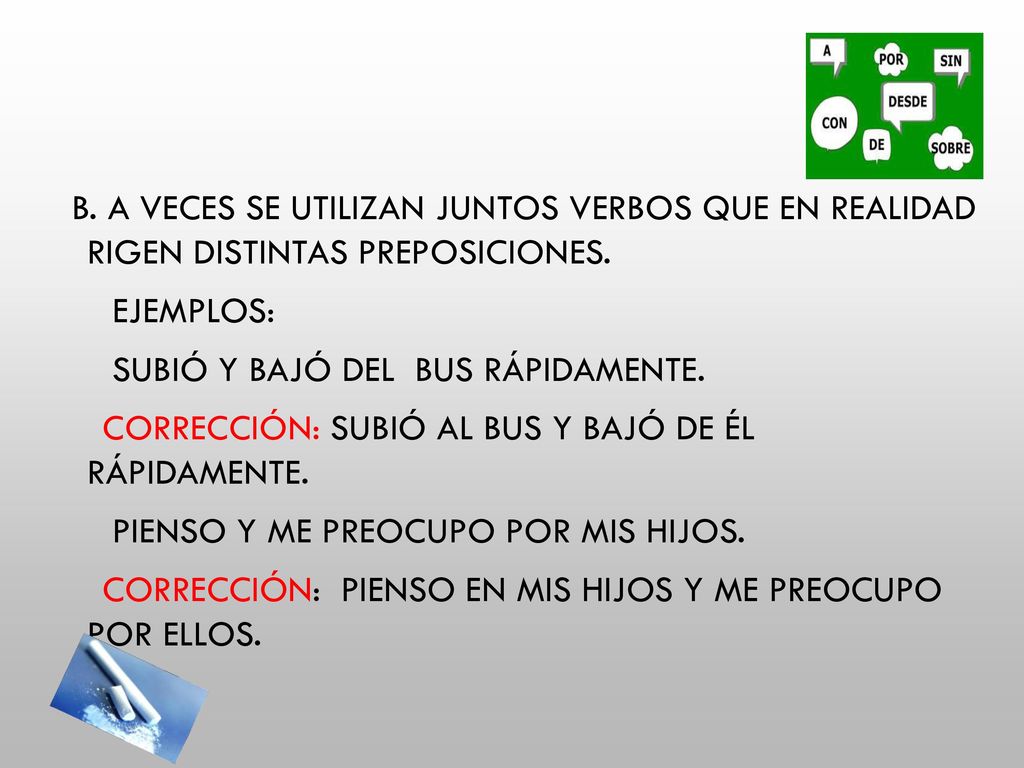 b. A veces se utilizan juntos verbos que en realidad rigen distintas preposiciones.