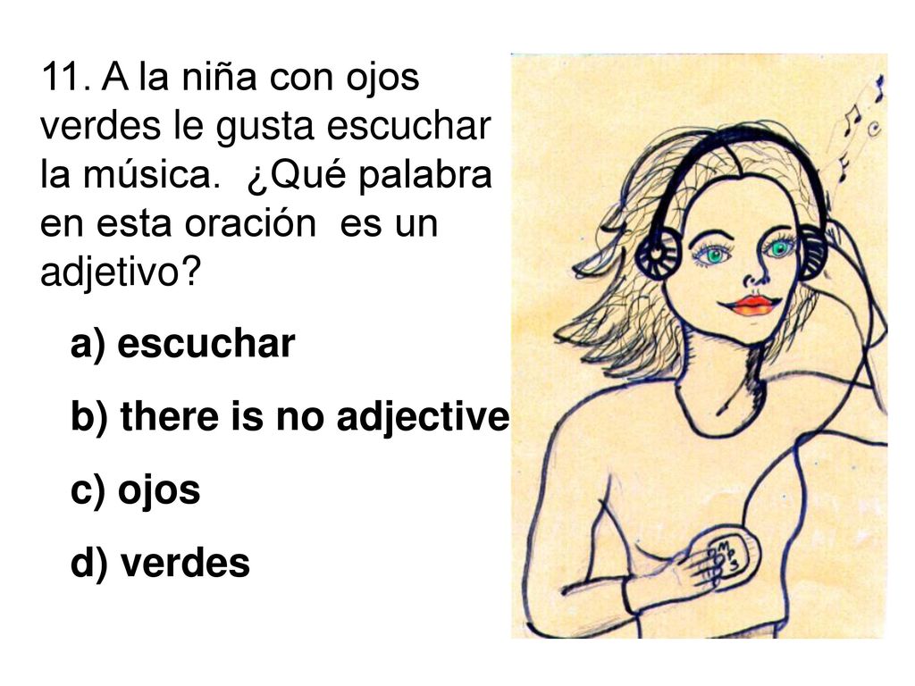 11. A la niña con ojos verdes le gusta escuchar la música