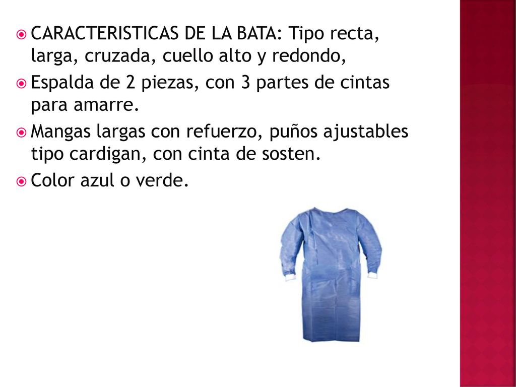 CARACTERISTICAS DE LA BATA: Tipo recta, larga, cruzada, cuello alto y redondo,
