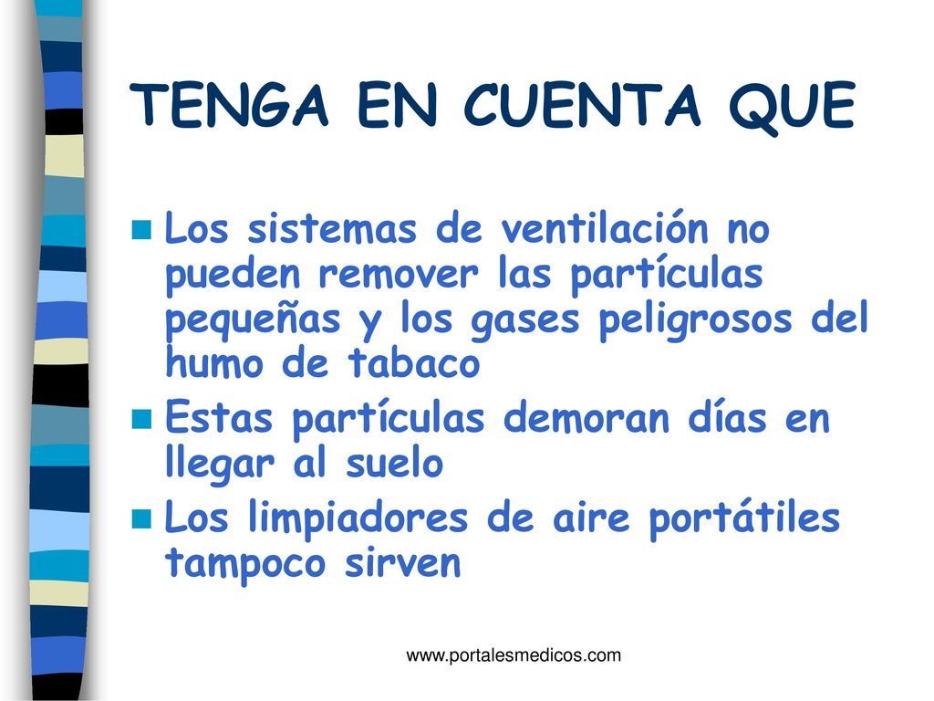 TENGA EN CUENTA QUE Los sistemas de ventilación no pueden remover las partículas pequeñas y los gases peligrosos del humo de tabaco.
