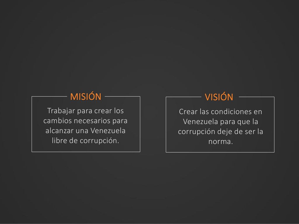 MISIÓN VISIÓN. Trabajar para crear los cambios necesarios para alcanzar una Venezuela libre de corrupción.