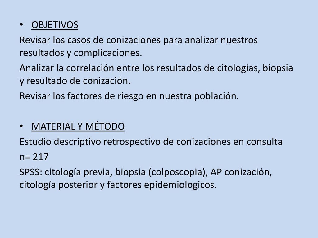 OBJETIVOS Revisar los casos de conizaciones para analizar nuestros resultados y complicaciones.