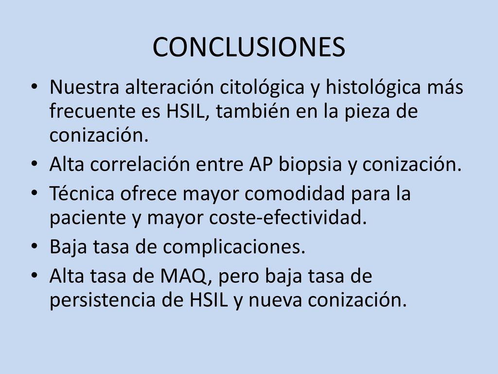CONCLUSIONES Nuestra alteración citológica y histológica más frecuente es HSIL, también en la pieza de conización.