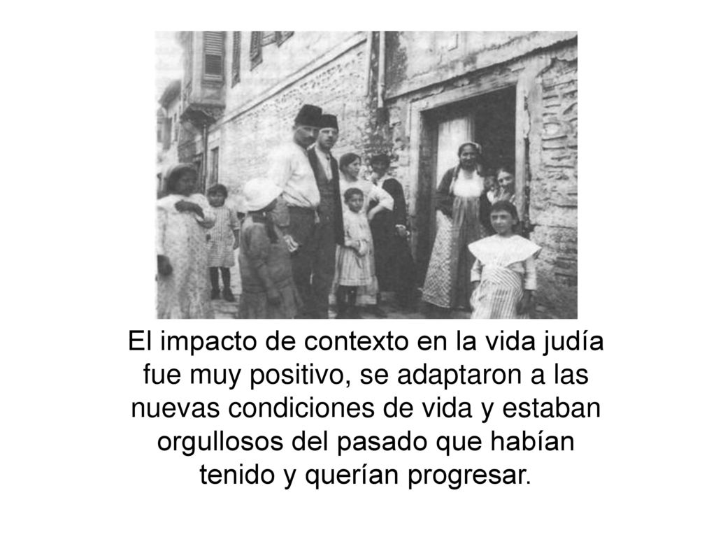 El impacto de contexto en la vida judía fue muy positivo, se adaptaron a las nuevas condiciones de vida y estaban orgullosos del pasado que habían tenido y querían progresar.
