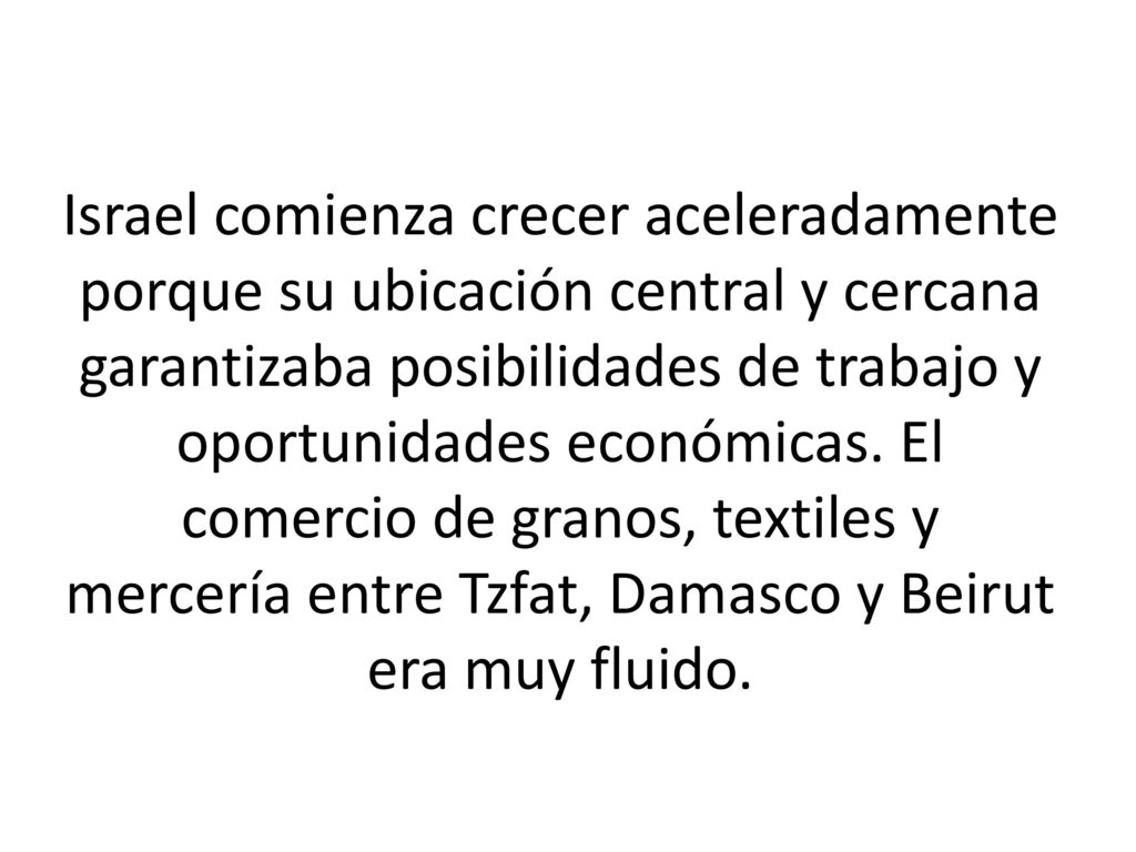 Israel comienza crecer aceleradamente porque su ubicación central y cercana garantizaba posibilidades de trabajo y oportunidades económicas.