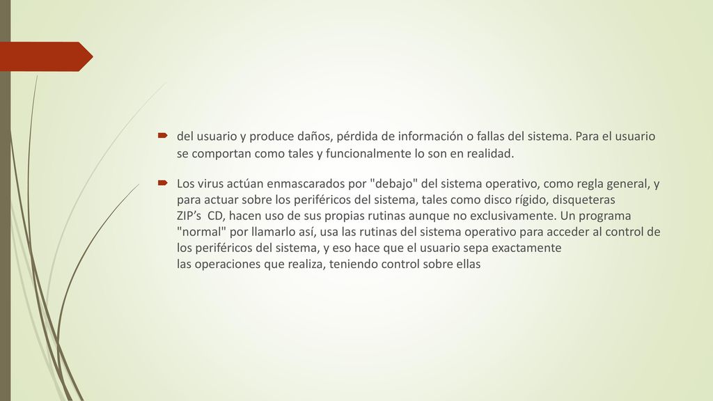 del usuario y produce daños, pérdida de información o fallas del sistema. Para el usuario se comportan como tales y funcionalmente lo son en realidad.