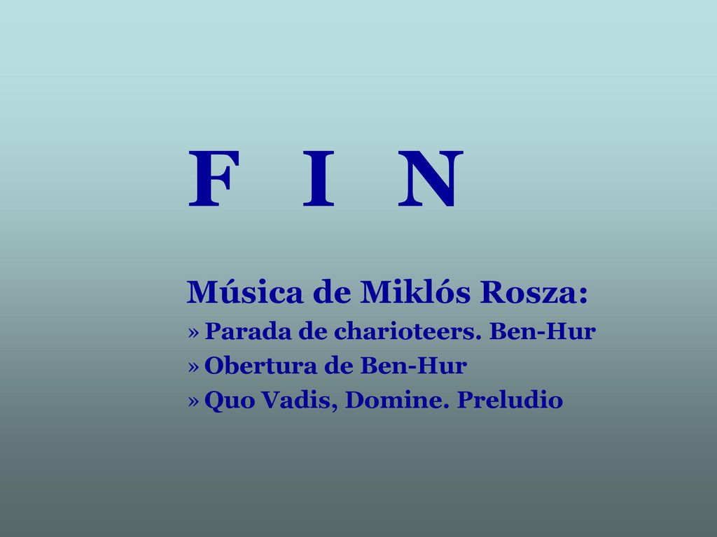 F I N Música de Miklós Rosza: Parada de charioteers. Ben-Hur