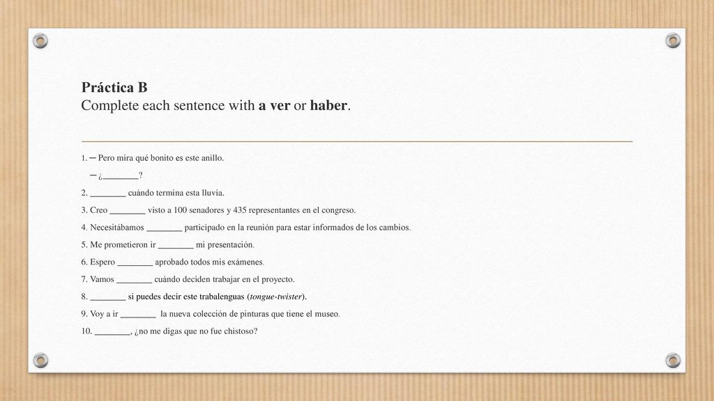 Práctica B Complete each sentence with a ver or haber.