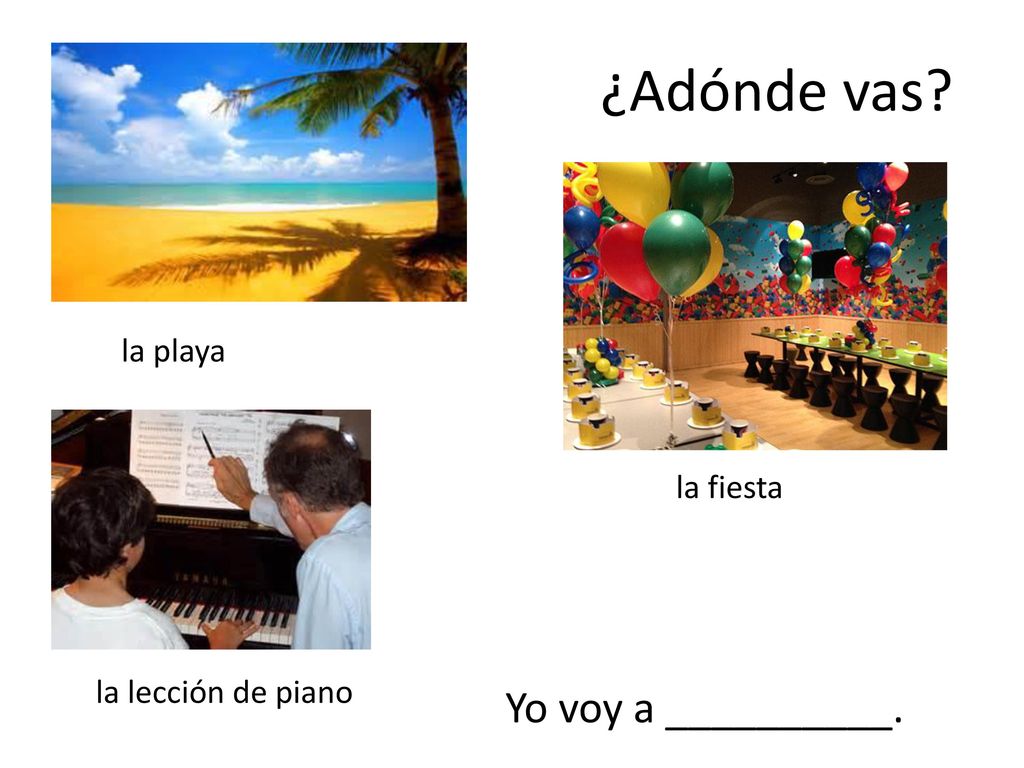 ¿Adónde vas Yo voy a __________. la playa la fiesta