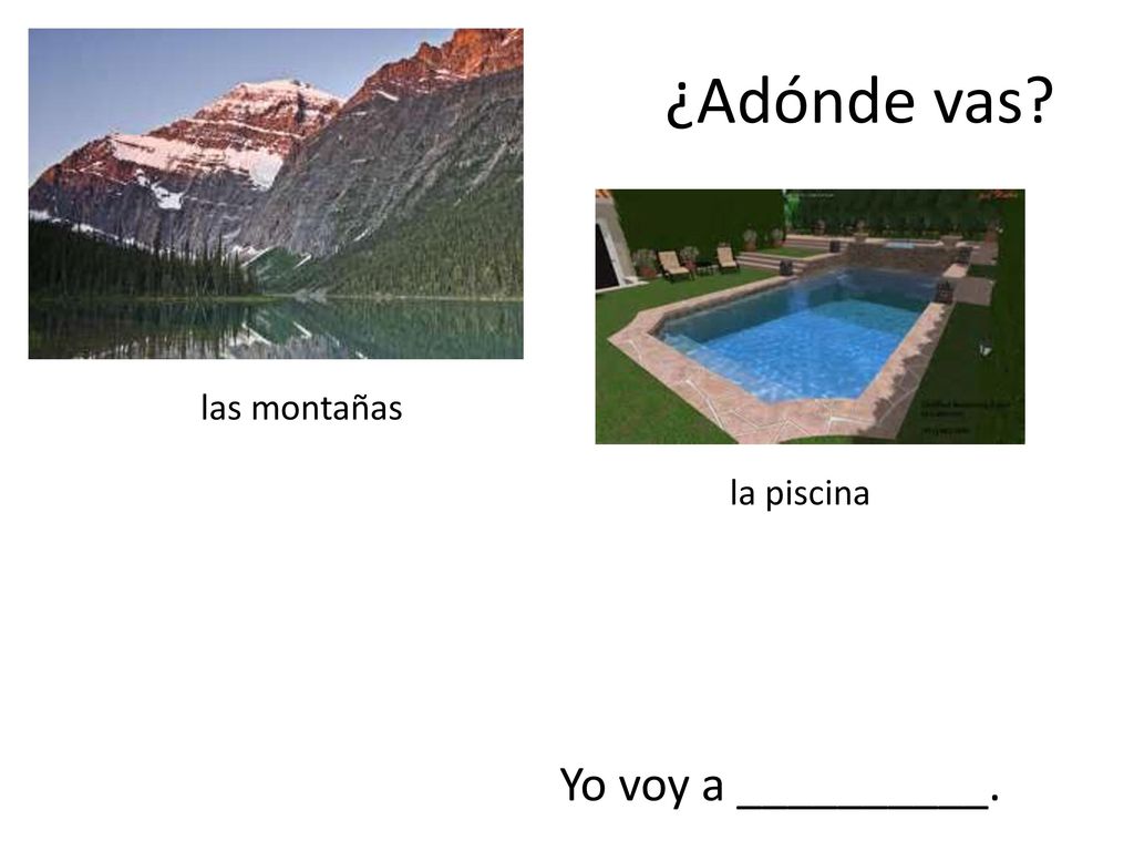 ¿Adónde vas las montañas la piscina Yo voy a __________.