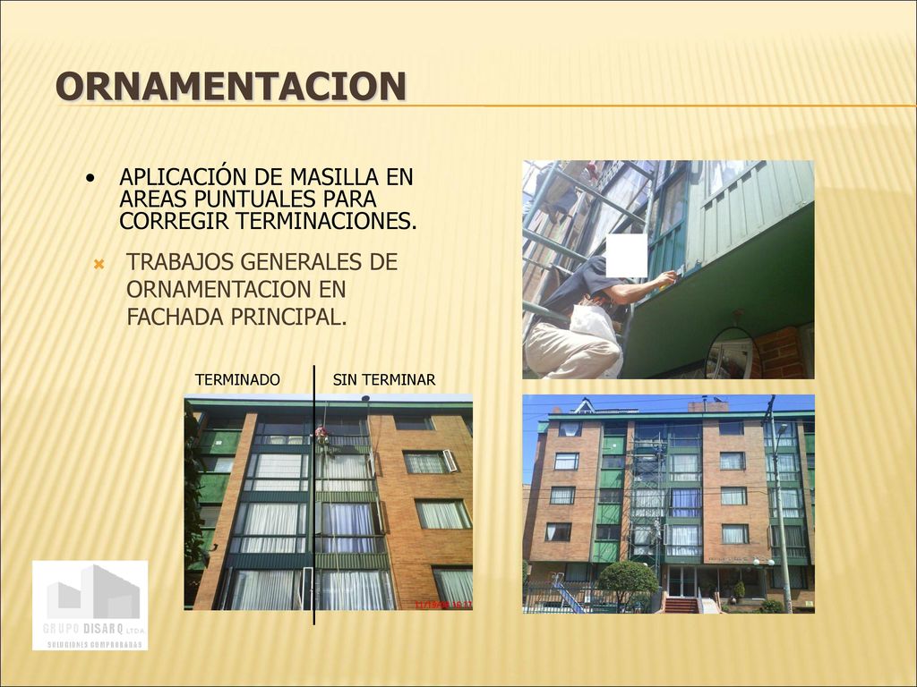 ORNAMENTACION APLICACIÓN DE MASILLA EN AREAS PUNTUALES PARA CORREGIR TERMINACIONES. TRABAJOS GENERALES DE ORNAMENTACION EN FACHADA PRINCIPAL.
