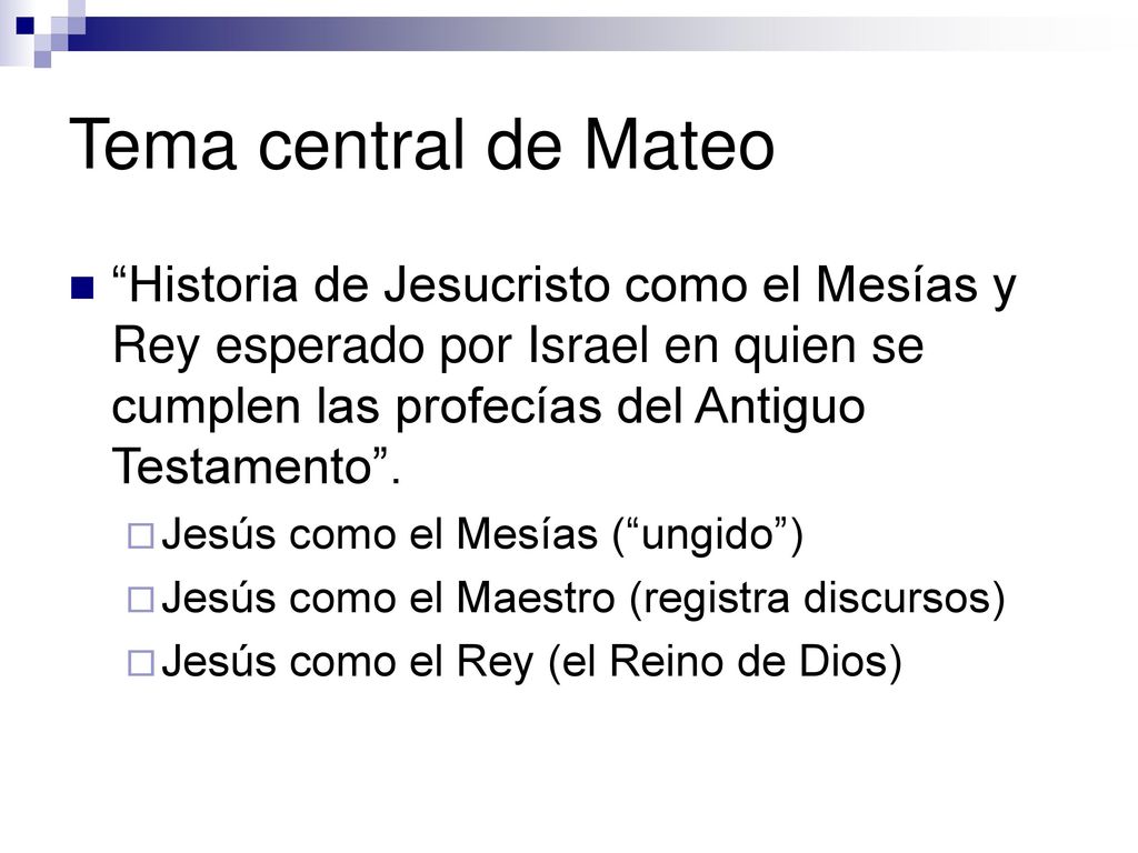 Tema central de Mateo Historia de Jesucristo como el Mesías y Rey esperado por Israel en quien se cumplen las profecías del Antiguo Testamento .