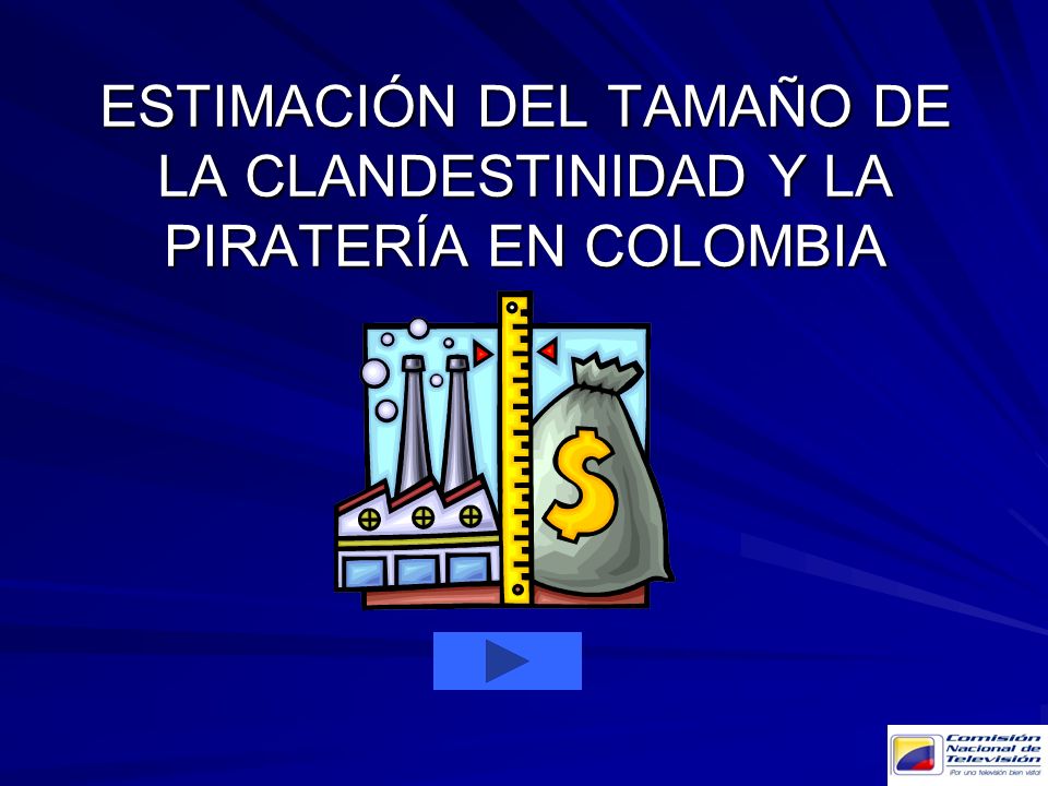 ESTIMACIÓN DEL TAMAÑO DE LA CLANDESTINIDAD Y LA PIRATERÍA EN COLOMBIA