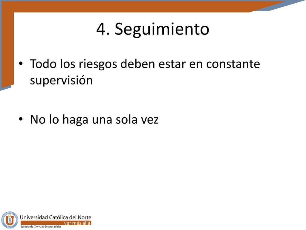 4. Seguimiento Todo los riesgos deben estar en constante supervisión