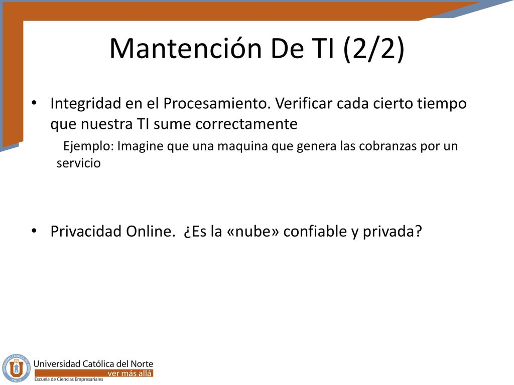 Mantención De TI (2/2) Integridad en el Procesamiento. Verificar cada cierto tiempo que nuestra TI sume correctamente.