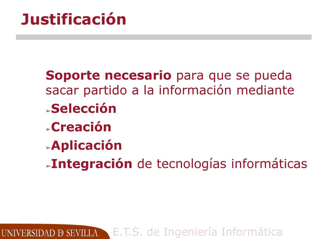 Justificación Soporte necesario para que se pueda sacar partido a la información mediante. Selección.