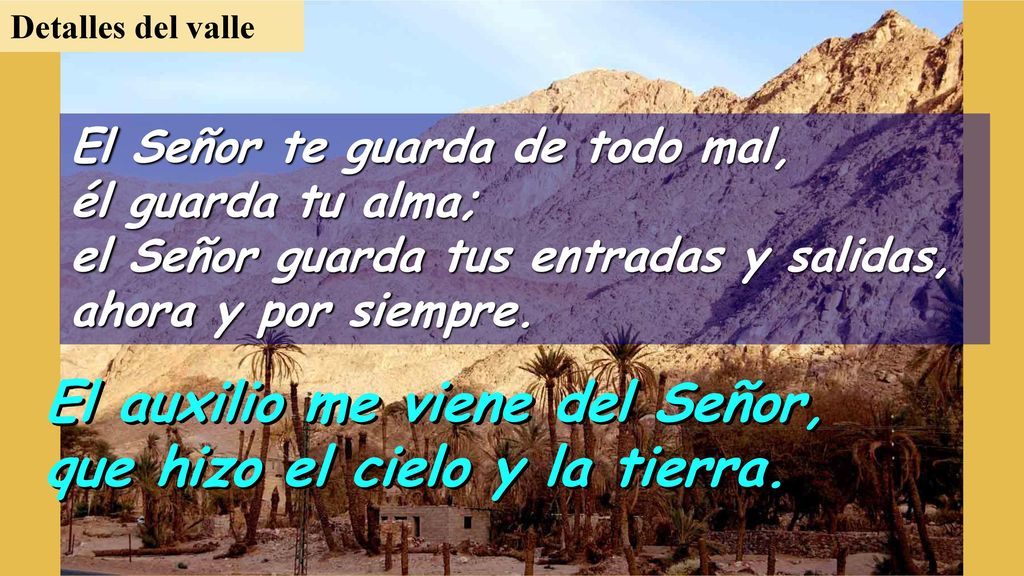 El auxilio me viene del Señor, que hizo el cielo y la tierra.