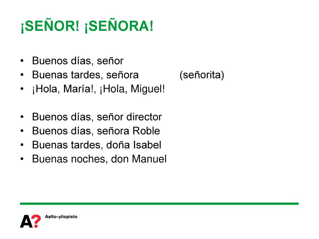 ¡SEÑOR! ¡SEÑORA! Buenos días, señor Buenas tardes, señora (señorita)