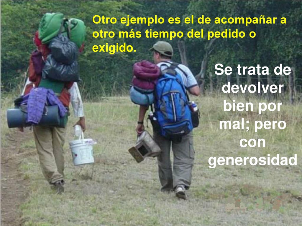 Se trata de devolver bien por mal; pero con generosidad