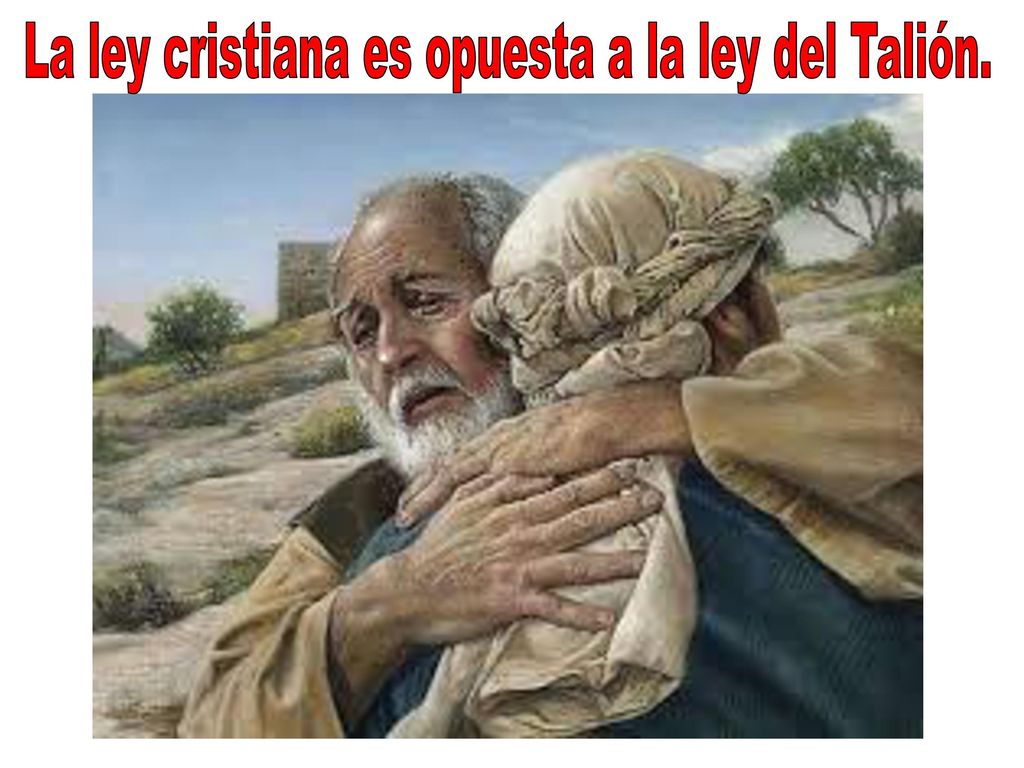 La ley cristiana es opuesta a la ley del Talión.