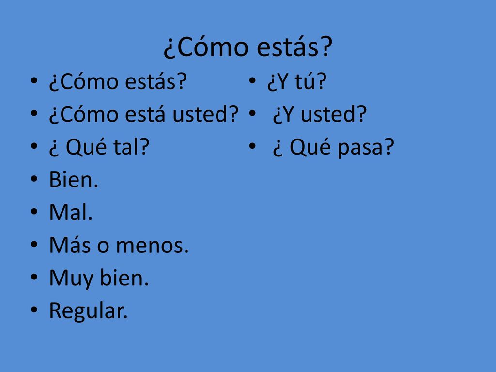 ¿Cómo estás ¿Cómo estás ¿Y tú ¿Cómo está usted ¿Y usted