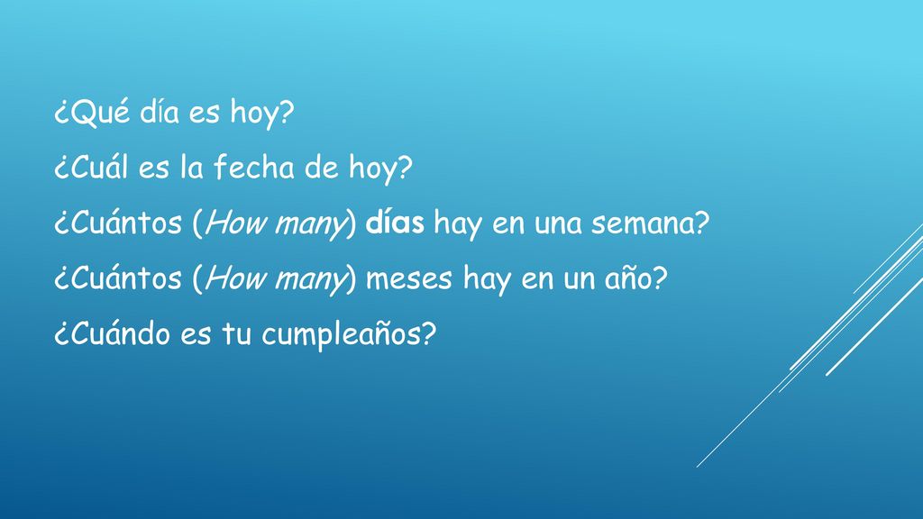 ¿Qué día es hoy ¿Cuál es la fecha de hoy ¿Cuántos (How many) días hay en una semana ¿Cuántos (How many) meses hay en un año
