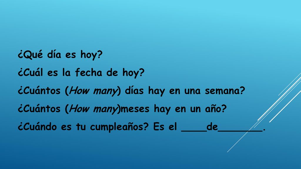 ¿Qué día es hoy ¿Cuál es la fecha de hoy ¿Cuántos (How many) días hay en una semana ¿Cuántos (How many)meses hay en un año