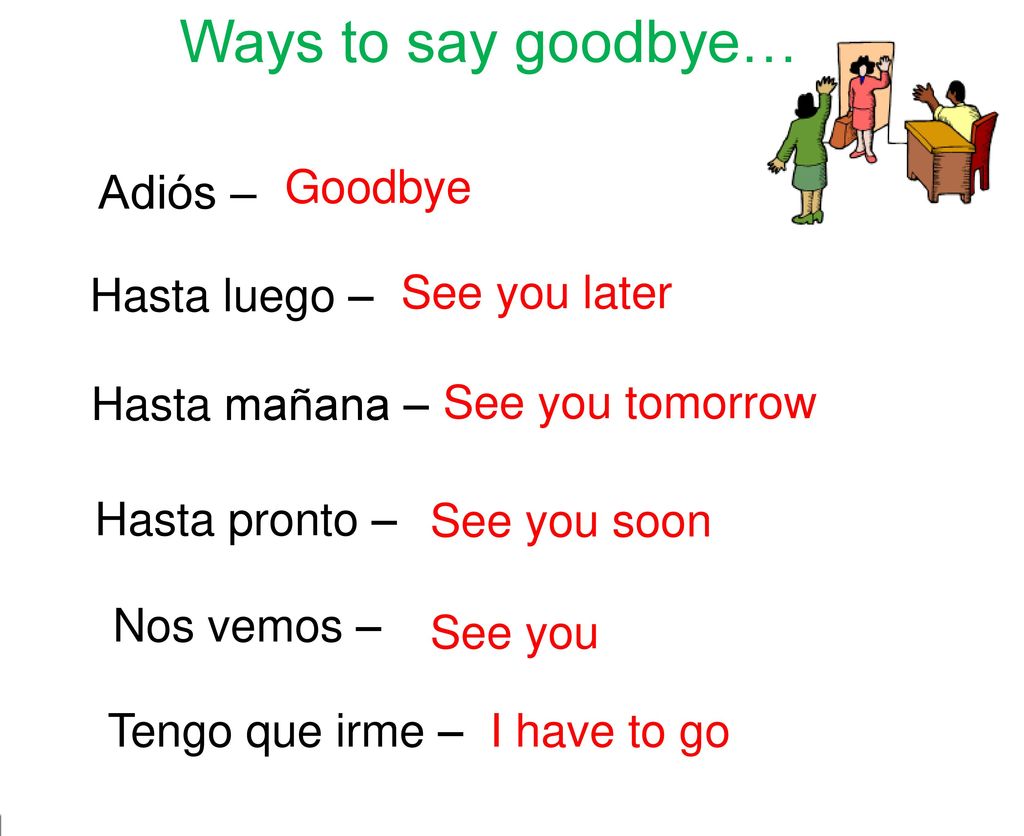 Ways to say goodbye… Adiós – Goodbye Hasta luego – See you later