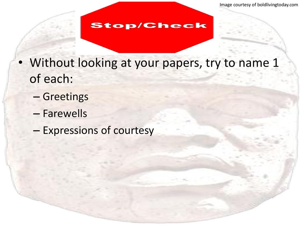 Without looking at your papers, try to name 1 of each: