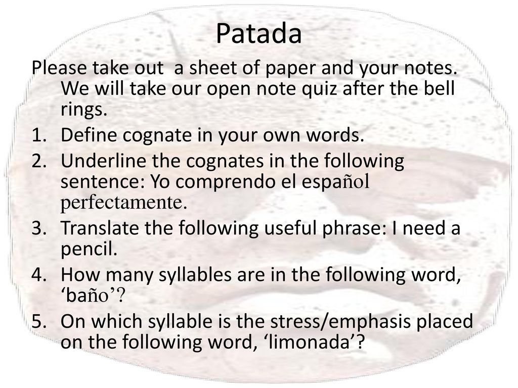 Patada Please take out a sheet of paper and your notes. We will take our open note quiz after the bell rings.
