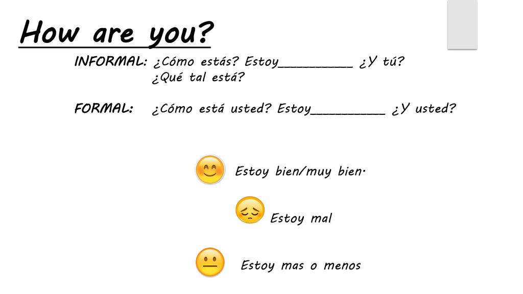 How are you INFORMAL: ¿Cómo estás Estoy____________ ¿Y tú