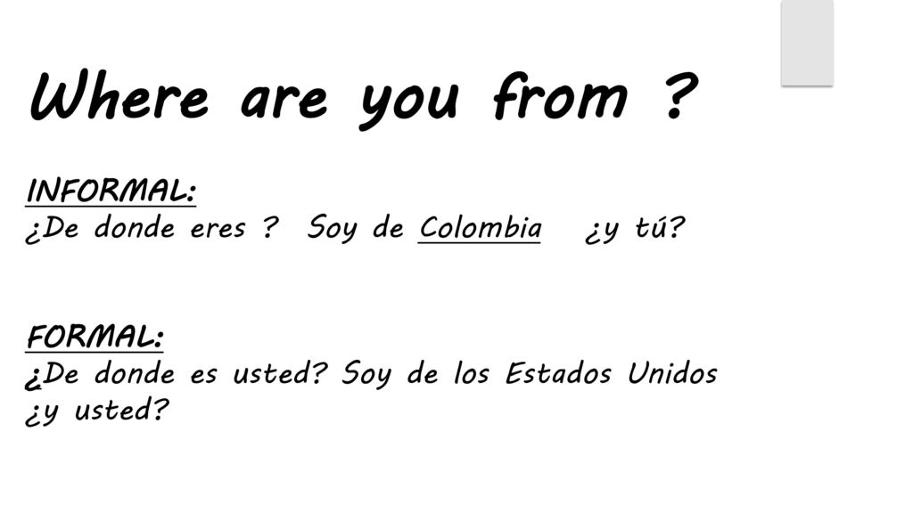Where are you from INFORMAL: ¿De donde eres Soy de Colombia ¿y tú