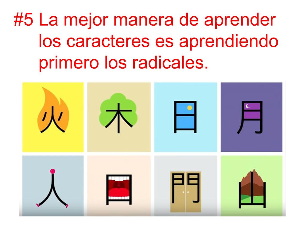 #5 La mejor manera de aprender los caracteres es aprendiendo primero los radicales.
