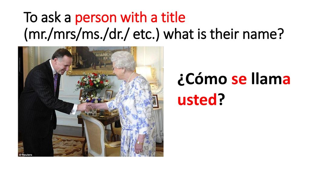 To ask a person with a title (mr. /mrs/ms. /dr. / etc