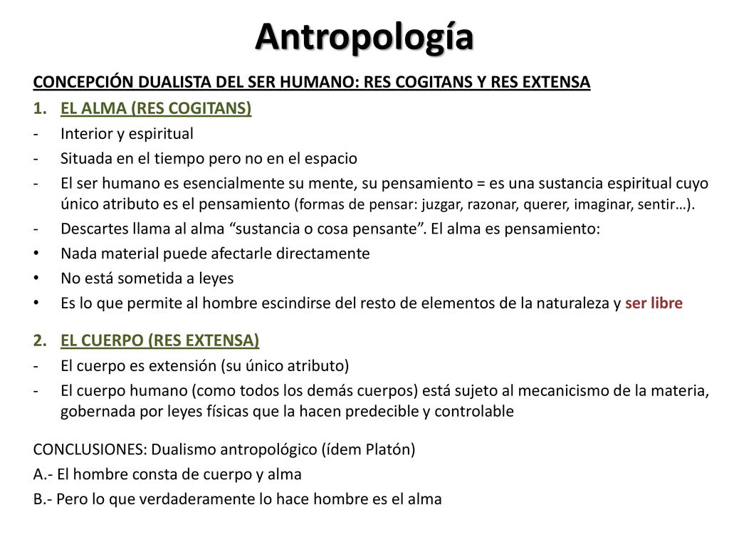 Antropología CONCEPCIÓN DUALISTA DEL SER HUMANO: RES COGITANS Y RES EXTENSA. EL ALMA (RES COGITANS)