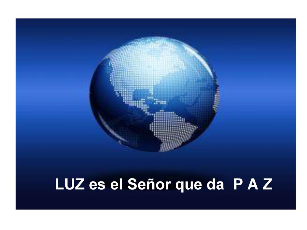 LUZ es el Señor que da P A Z