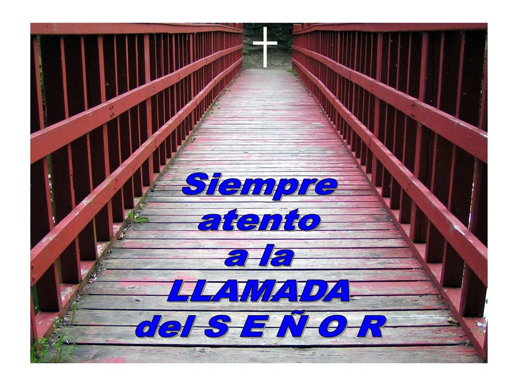 Siempre atento a la LLAMADA del S E Ñ O R
