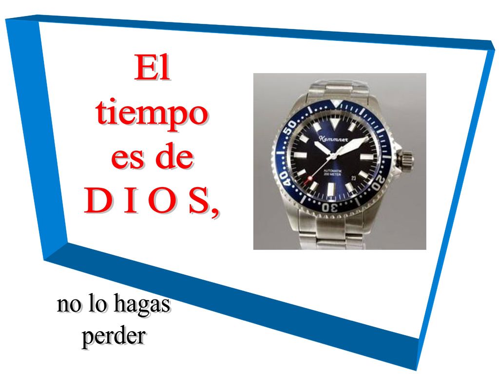 El tiempo es de D I O S, no lo hagas perder
