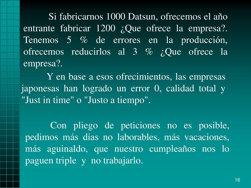 Si fabricarnos 1000 Datsun, ofrecemos el año entrante fabricar 1200 ¿Que ofrece la empresa . Tenemos 5 % de errores en la producción, ofrecemos reducirlos al 3 % ¿Que ofrece la empresa .