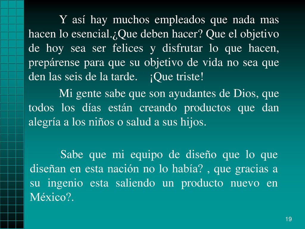 Y así hay muchos empleados que nada mas hacen lo esencial