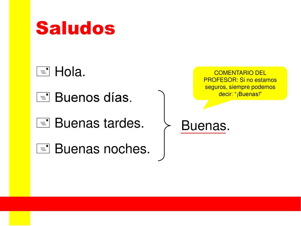 Saludos  Hola.  Buenos días.  Buenas tardes.  Buenas noches.