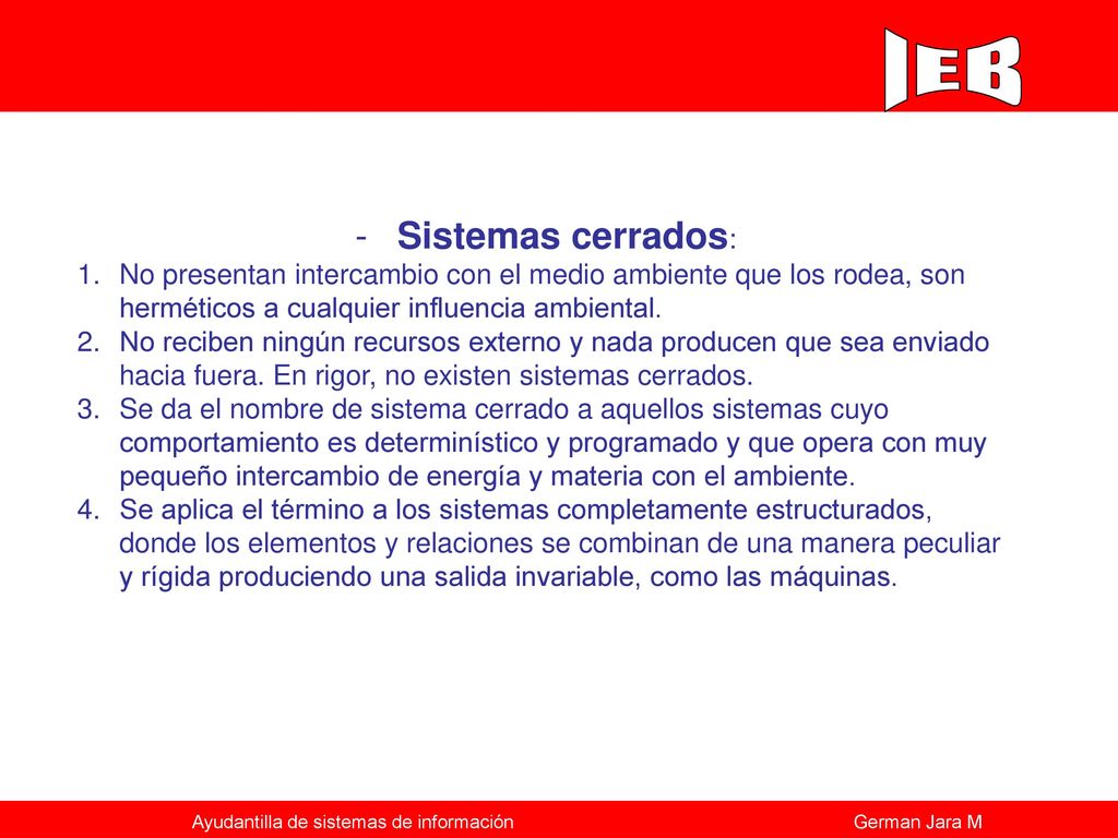 Sistemas cerrados: No presentan intercambio con el medio ambiente que los rodea, son herméticos a cualquier influencia ambiental.