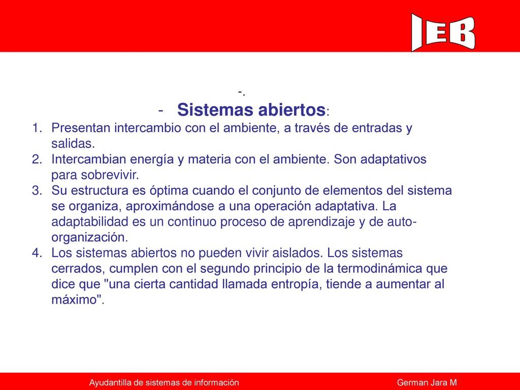 -. Sistemas abiertos: Presentan intercambio con el ambiente, a través de entradas y salidas.