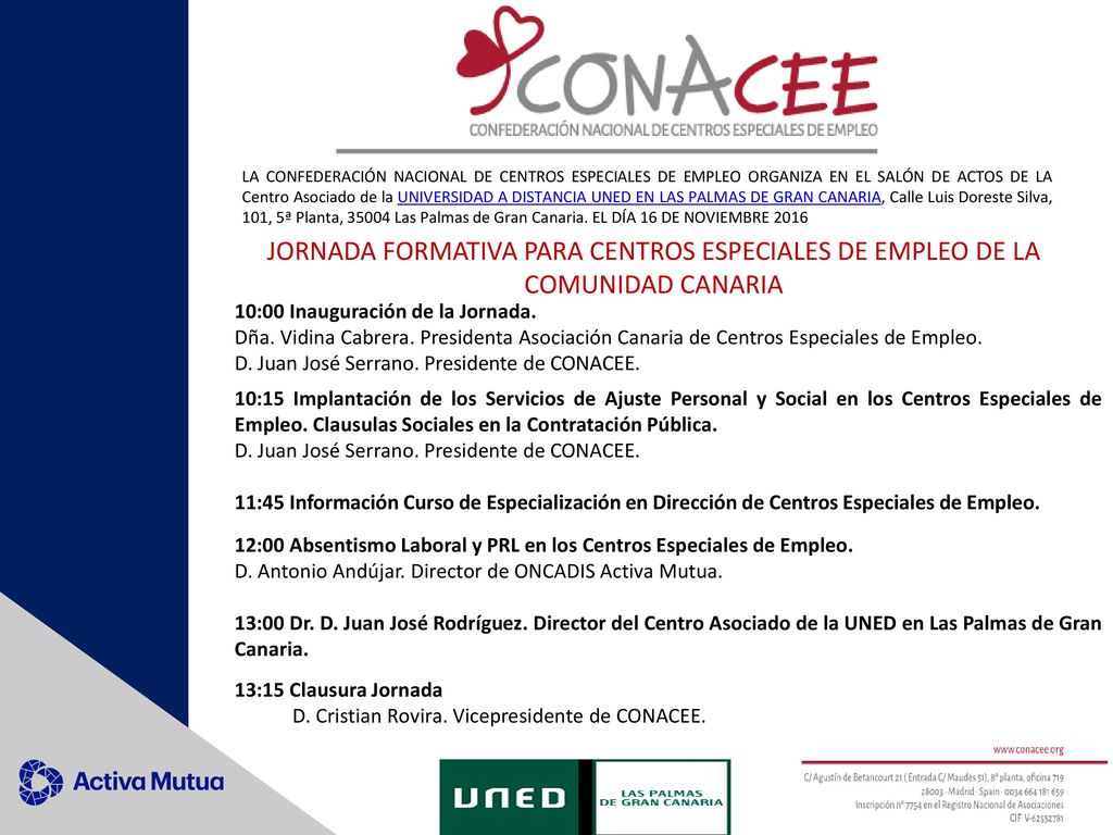 LA CONFEDERACIÓN NACIONAL DE CENTROS ESPECIALES DE EMPLEO ORGANIZA EN EL SALÓN DE ACTOS DE LA Centro Asociado de la UNIVERSIDAD A DISTANCIA UNED EN LAS PALMAS DE GRAN CANARIA, Calle Luis Doreste Silva, 101, 5ª Planta, Las Palmas de Gran Canaria. EL DÍA 16 DE NOVIEMBRE 2016